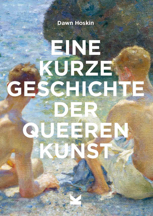 Eine kurze Geschichte der queeren Kunst by Dawn Hoskin