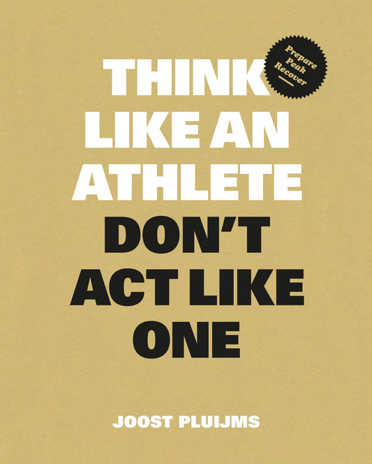 Think Like an Athlete, Don't Act Like One by Joost Pluijms