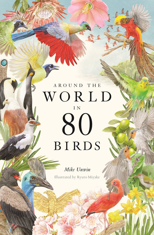 Around the World in 80 Birds by Mike Unwin, Ryuto Miyake