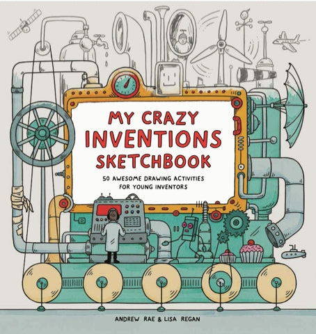 My Crazy Inventions Sketchbook by Lisa Regan, Andrew Rae