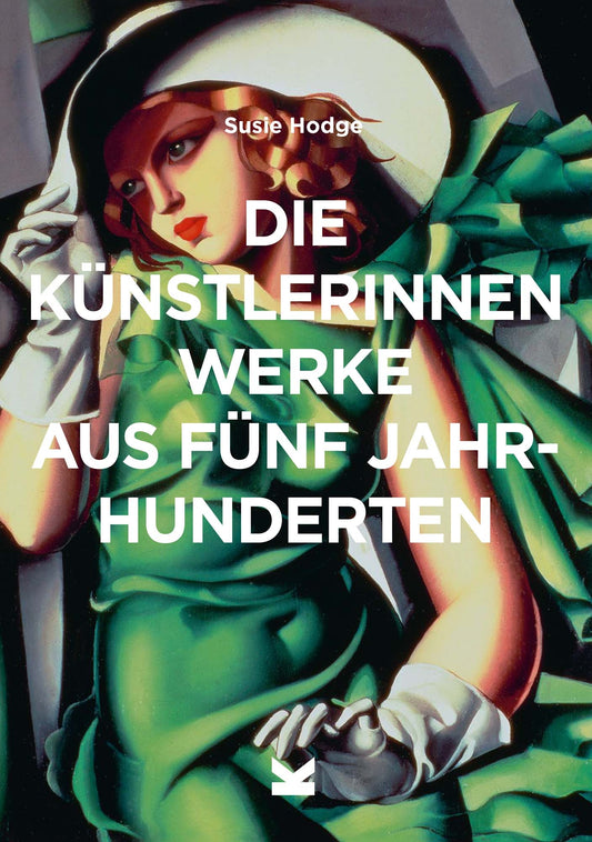 Die Künstlerinnen. Werke aus fünf Jahrhunderten by Bettina Eschenhagen, Susie Hodge