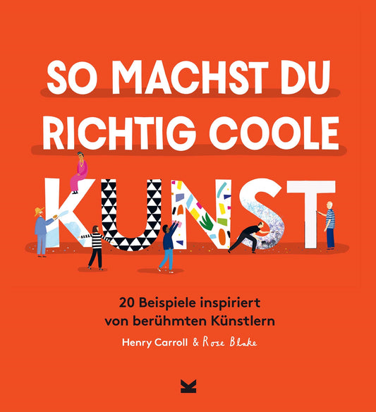 So machst du richtig coole Kunst by Bettina Eschenhagen, Henry Carroll, Rose Blake