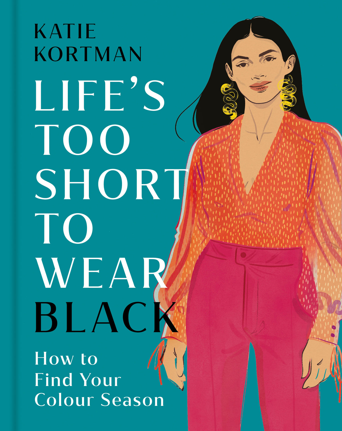 Life's Too Short to Wear Black by Katie Kortman