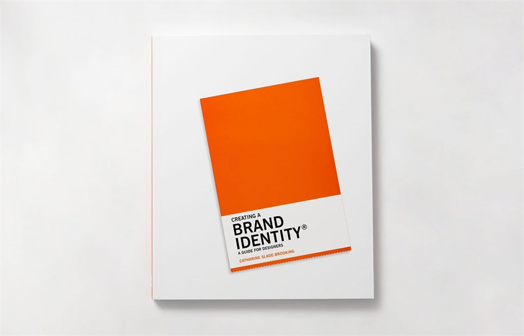 Creating a Brand Identity: A Guide for Designers by Catharine Slade-Brooking