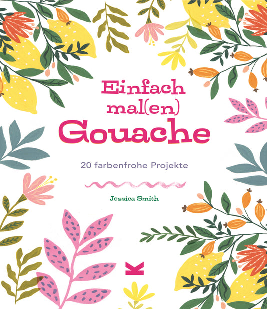 Einfach mal(en) – Gouache by Jessica Smith, Jessica Smith, Wiebke Krabbe