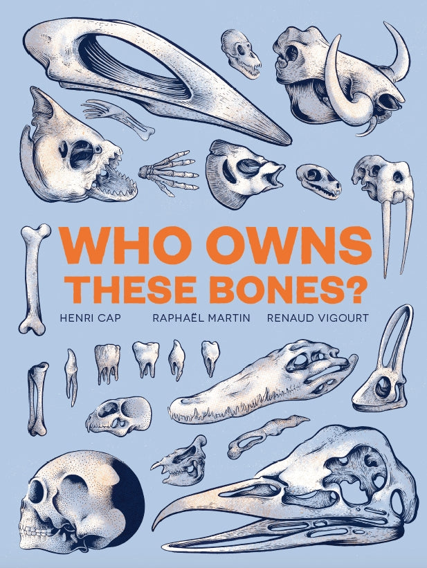 Who Owns These Bones? by Renaud Vigourt, Raphaël Martin, Henri Cap