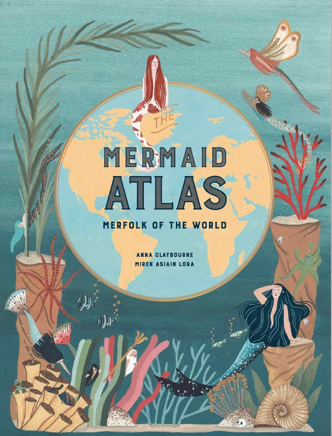 The Mermaid Atlas by Miren Asiain Lora, Anna Claybourne