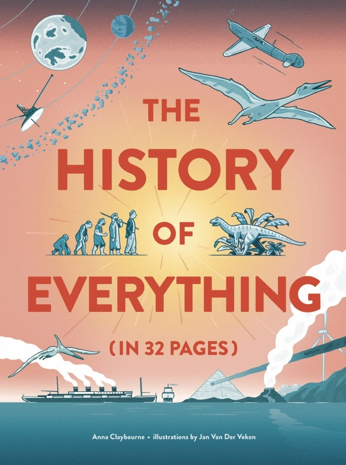 The History of Everything in 32 Pages by Anna Claybourne, Jan Van Der Veken