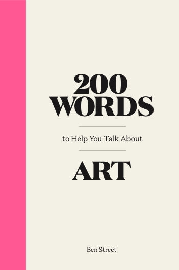200 Words to Help You Talk about Art by Ben Street