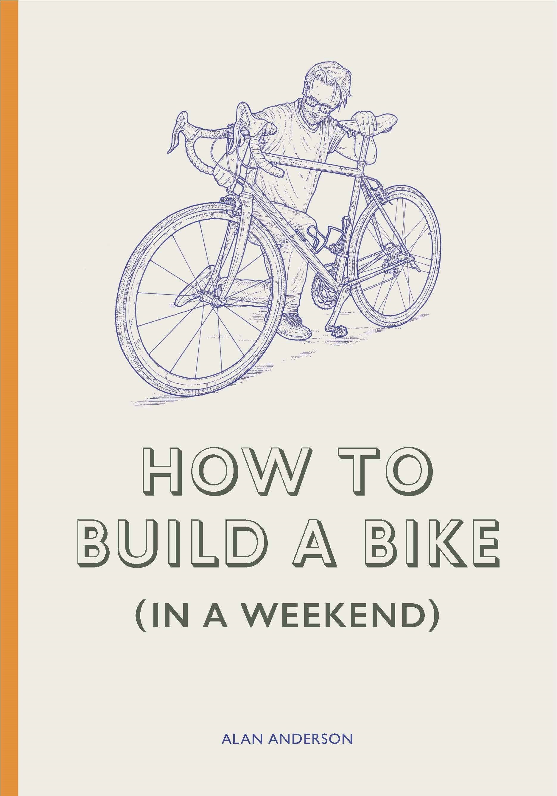 How to Build a Bike (in a Weekend) by Lee John Phillips, Alan Anderson