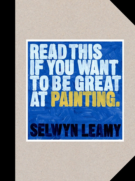 Read This if You Want to Be Great at Painting by Selwyn Leamy