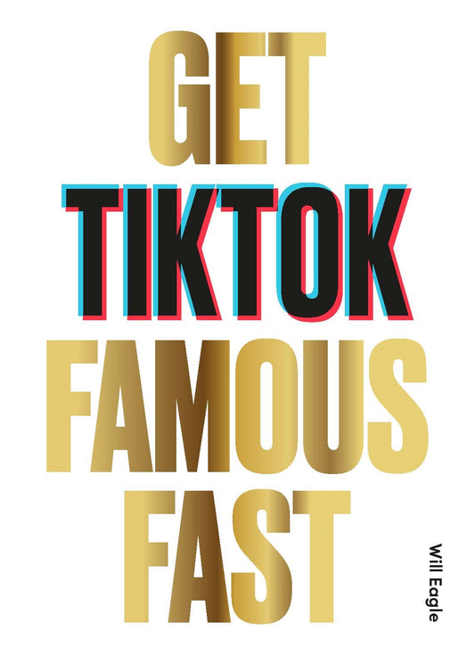 Get TikTok Famous Fast by Will Eagle