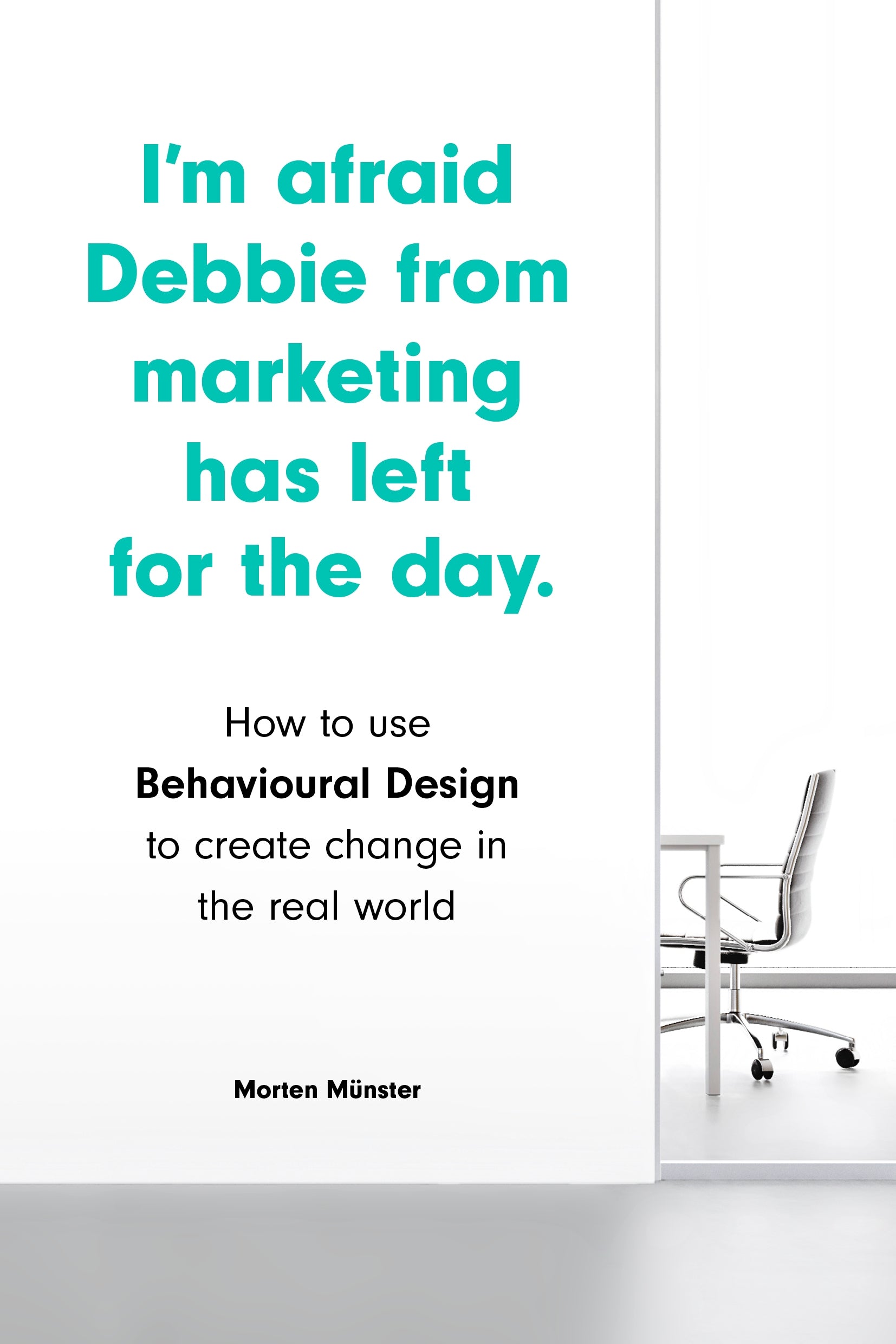 I'm Afraid Debbie from Marketing Has Left for the Day by Morten Münster