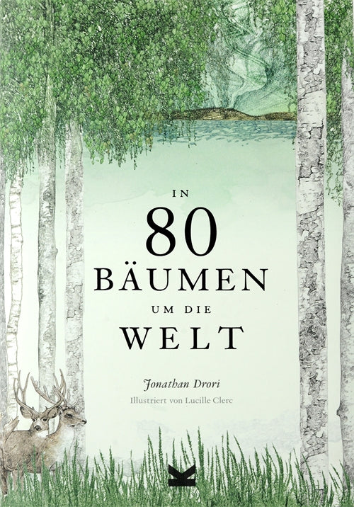 In 80 Bäumen um die Welt by Jonathan Drori, Lucille Clerc, Lucille Clerc, Bettina Eschenhagen; Ulrich Korn
