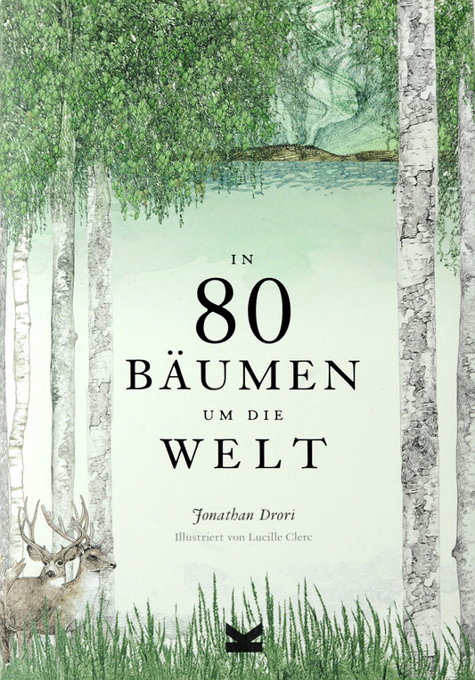 In 80 Bäumen um die Welt by Lucille Clerc, Bettina Eschenhagen; Ulrich Korn, Jonathan Drori, Lucille Clerc