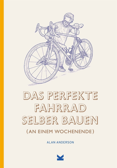 Das perfekte Fahrrad selber bauen by Alan Anderson, Lee John Phillips, Ulrich Korn