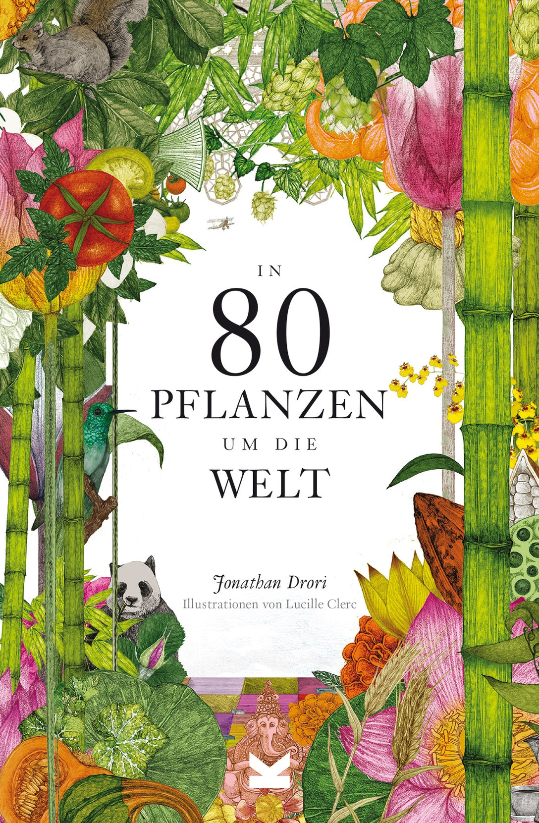 In 80 Pflanzen um die Welt by Jonathan Drori, Lucille Clerc